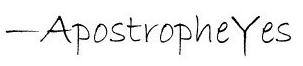 Blog's closing signature. Text that says "Apostrophe Yes".